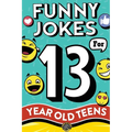 Funny Jokes for 13 Year Old Teens: The Ultimate Q&A, One-Liner, Dad, Knock-Knock, Riddle, and Tongue Twister Collection! Hilarious and Silly Humor for - Paperback