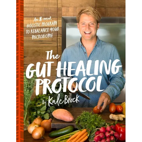 The Gut Healing Protocol: An 8-Week Holistic Program to Rebalance Your Microbiome - Paperback