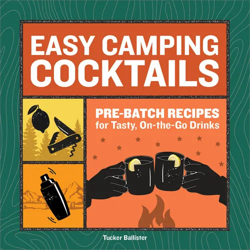 Easy Camping Cocktails: Pre-Batch Recipes for Tasty, On-The-Go Drinks - Paperback