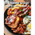 50 Australian Breakfast Food Recipes for Home - Paperback