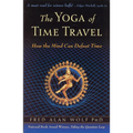 The Yoga of Time Travel: How the Mind Can Defeat Time - Paperback