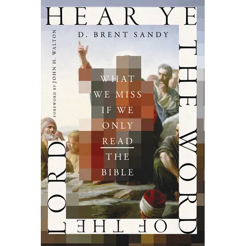 Hear Ye the Word of the Lord: What We Miss If We Only Read the Bible - Paperback