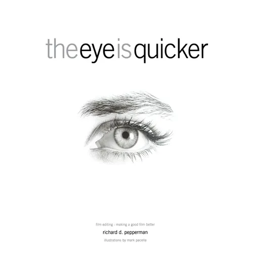 The Eye Is Quicker: Film Editing: Making a Good Film Better - Paperback