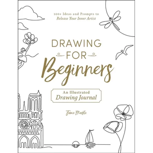 Drawing for Beginners: 100+ Ideas and Prompts to Release Your Inner Artist - Paperback