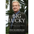 Big Lucky: Serial Entrepreneur Jim Markham's Secret Formula for Success - Paperback
