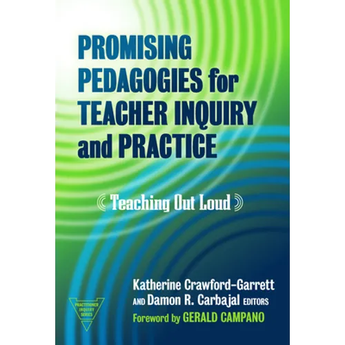 Promising Pedagogies for Teacher Inquiry and Practice: Teaching Out Loud - Paperback