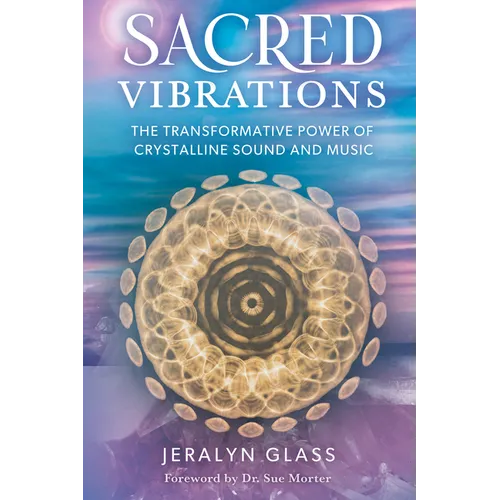 Sacred Vibrations: The Transformative Power of Crystalline Sound and Music - Paperback