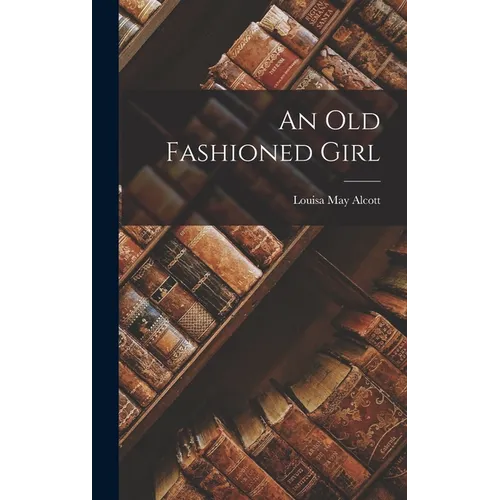 An Old Fashioned Girl - Hardcover