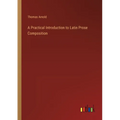 A Practical Introduction to Latin Prose Composition - Paperback