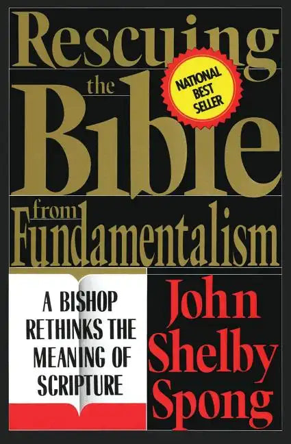 Rescuing the Bible from Fundamentalism: A Bishop Rethinks the Meaning of Scripture - Paperback