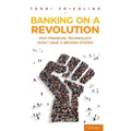 Banking on a Revolution: Why Financial Technology Won't Save a Broken System - Hardcover