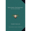 Walther Rathenau: His Life And Work - Hardcover