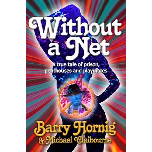 WIthout a Net: a true tale of Prison, Penthouses and Playmates - Paperback
