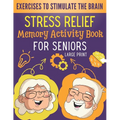 Stress Relief Memory Activity Book For Seniors: Relaxing Activities for Brain Maintenance and Memory Enhancement - Cognitive Training Exciting Games a - Paperback