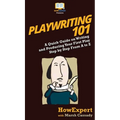 Playwriting 101: A Quick Guide on Writing and Producing Your First Play Step by Step From A to Z - Hardcover