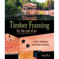 Timber Framing for the Rest of Us: A Guide to Contemporary Post and Beam Construction - Paperback