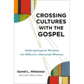 Crossing Cultures with the Gospel: Anthropological Wisdom for Effective Christian Witness - Paperback
