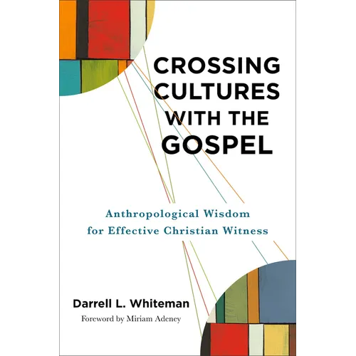 Crossing Cultures with the Gospel: Anthropological Wisdom for Effective Christian Witness - Paperback