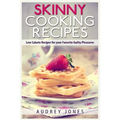 Skinny Cooking Recipes: Low calorie recipes for your favorite guilty pleasures - Paperback