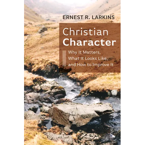 Christian Character: Why It Matters, What It Looks Like, and How to Improve It - Paperback
