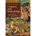 Centaurs and Snake-Kings - Hardcover