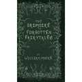 The Grimoire of Forgotten Fairytales: A Sinister Collection of Forgotten Rhymes, Folklore and Fae - Hardcover