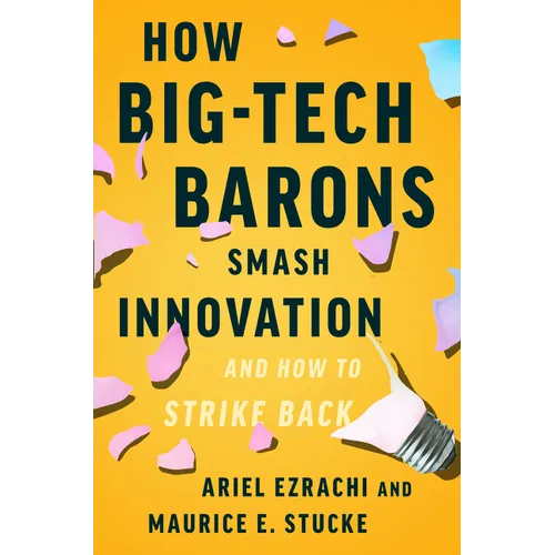 How Big-Tech Barons Smash Innovation--And How to Strike Back - Hardcover