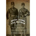 Music Along the Rapidan: Civil War Soldiers, Music, and Community During Winter Quarters, Virginia - Hardcover