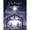 The True Meaning of Christmas with Ernie and the Dreamer - Paperback