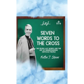 Seven Words to the Cross: The Seven Last Words and the Art of Understanding Difficult People - Hardcover
