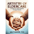 Artistry of Eldercare: A Guide For Adult Children of Aging Parents - Paperback