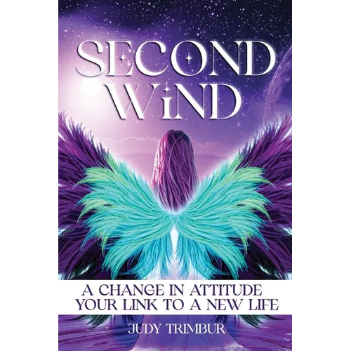 Second Wind: A Change In Attitude = Your Link To A New Life - Paperback