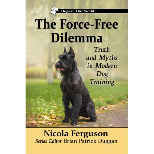 The Force-Free Dilemma: Truth and Myths in Modern Dog Training - Paperback