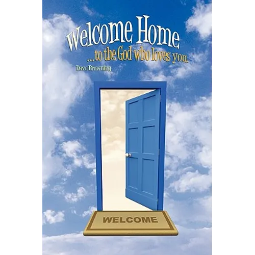Welcome Home: ...to the God Who Loves You. - Paperback
