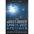 The World's Greatest Unsolved Mysteries Echoes of the Unexplained - Paperback