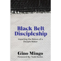 Black Belt Discipleship: Imparting the Nature of a Disciple-Maker - Paperback