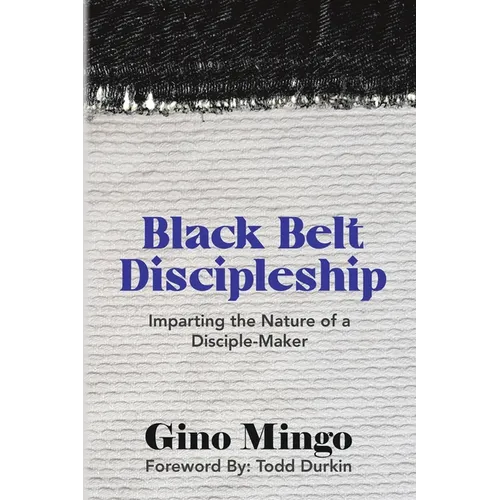 Black Belt Discipleship: Imparting the Nature of a Disciple-Maker - Paperback