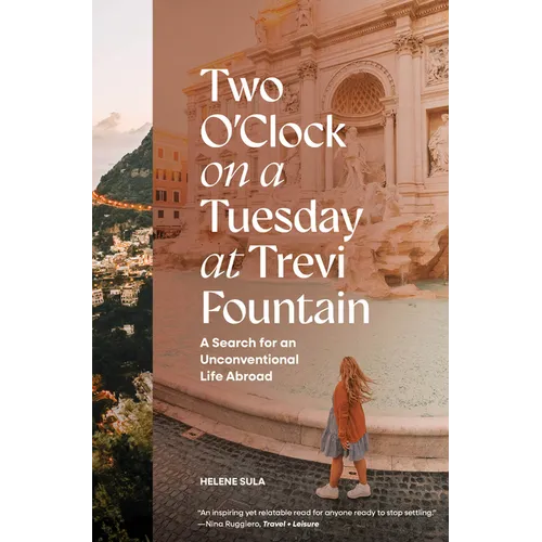Two O'Clock on a Tuesday at Trevi Fountain: A Search for an Unconventional Life Abroad - Hardcover