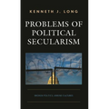 Problems of Political Secularism: Broken Politics, Unkind Cultures - Hardcover