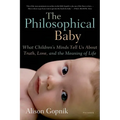 The Philosophical Baby: What Children's Minds Tell Us about Truth, Love, and the Meaning of Life - Paperback
