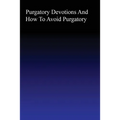 Purgatory: Devotions and How to Avoid Purgatory - Paperback