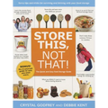 Store This, Not That!: Savvy Tips and Tricks for Surviving and Thriving with Your Food Storage - Paperback