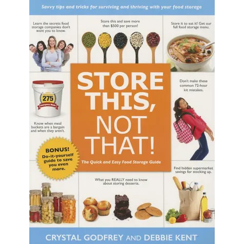 Store This, Not That!: Savvy Tips and Tricks for Surviving and Thriving with Your Food Storage - Paperback
