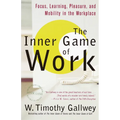 The Inner Game of Work: Focus, Learning, Pleasure, and Mobility in the Workplace - Paperback