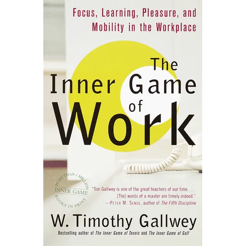 The Inner Game of Work: Focus, Learning, Pleasure, and Mobility in the Workplace - Paperback