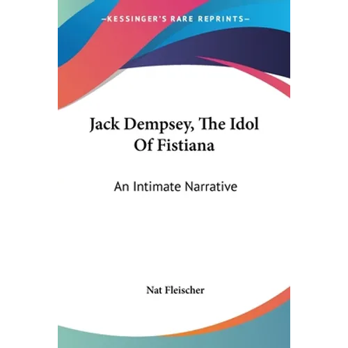 Jack Dempsey, The Idol Of Fistiana: An Intimate Narrative - Paperback