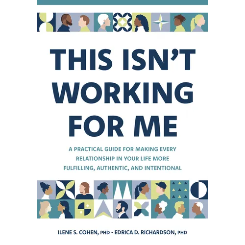 This Isn't Working for Me: A Practical Guide for Making Every Relationship in Your Life More Fulfilling, Authentic, and Intentional - Paperback