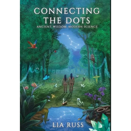 Connecting the Dots: Ancient Wisdom, Modern Science - Hardcover