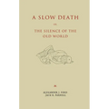 A Slow Death or, The Silence of the Old World - Paperback
