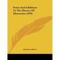 Notes And Additions To The History Of Gloucester (1876) - Paperback